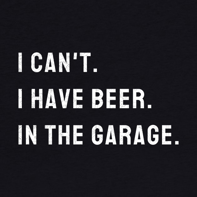 I Cant I Have Beer In The Garage Car Mechanic Design Print by WPKs Design & Co